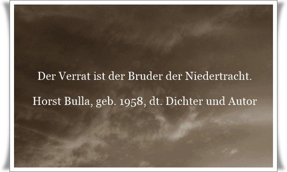 Der Verrat Ist Der Bruder Der Niedertracht Ein Bildgedicht Von Horst Bulla